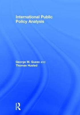 International Public Policy Analysis -  George Guess,  Thomas Husted
