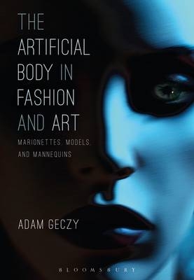 The Artificial Body in Fashion and Art -  Adam Geczy