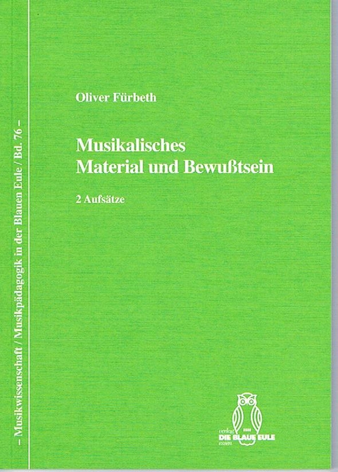 Musikalisches Material und Bewu&szlig;tsein - Oliver F&uuml;rbeth