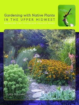 Gardening with Native Plants in the Upper Midwest -  Judy Nauseef