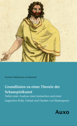 Grundlinien zu einer Theorie der Schauspielkunst - Friedrich Hildebrand Von Einsiedel