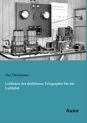 Leitfaden der drahtlosen Telegraphie f&Atilde;&frac14;r die Luftfahrt - Max Dieckmann