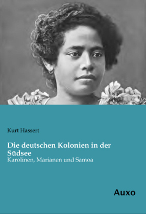 Die deutschen Kolonien in der S&uuml;dsee - Kurt Hassert