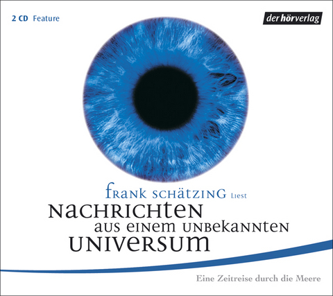 Nachrichten aus einem unbekannten Universum. Eine Zeitreise durch die Meere - Frank Sch&auml;tzing