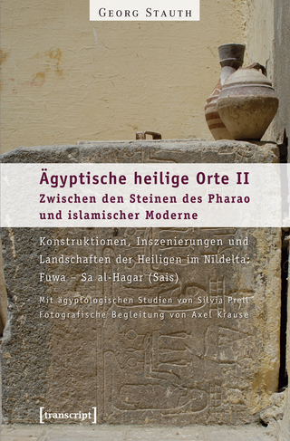 Ägyptische heilige Orte II: Zwischen den Steinen des Pharao und islamischer Moderne. Konstruktionen, Inszenierungen und Landschaften der Heiligen im Nildelta: Fuwa – Sa al-Hagar (Sais)