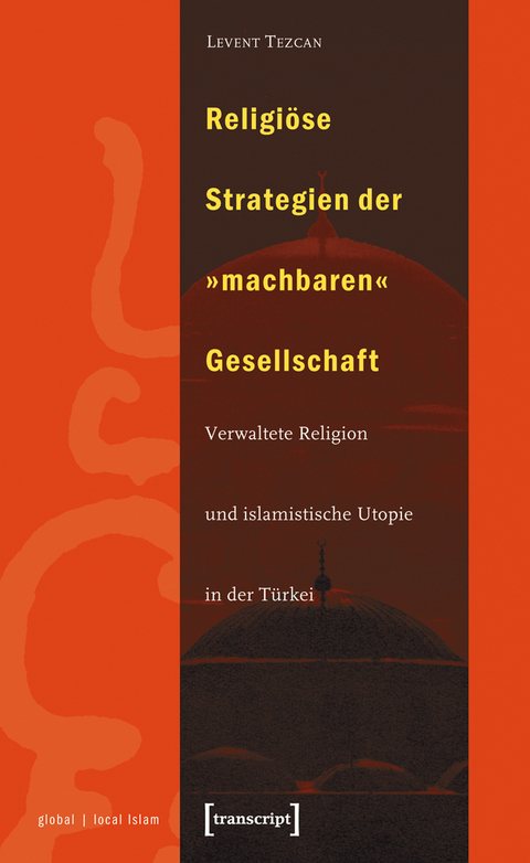 Religi&ouml;se Strategien der &raquo;machbaren&laquo; Gesellschaft - Levent Tezcan