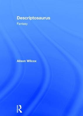 Descriptosaurus: Fantasy -  Alison Wilcox