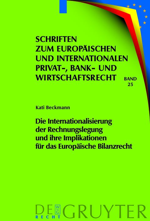 Die Internationalisierung der Rechnungslegung und ihre Implikationen f&uuml;r das Europ&auml;ische Bilanzrecht - Kati Beckmann