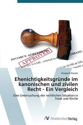 Ehenichtigkeitsgründe im kanonischen und zivilen Recht - Ein Vergleich