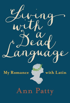 Living with a Dead Language -  Ann Patty