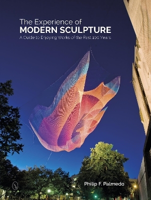 The Experience of Modern Sculpture - Philip F. Palmedo