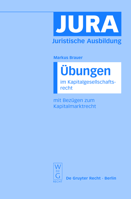 &Uuml;bungen im Kapitalgesellschaftsrecht mit Bez&uuml;gen zum Kapitalmarktrecht - Markus Brauer