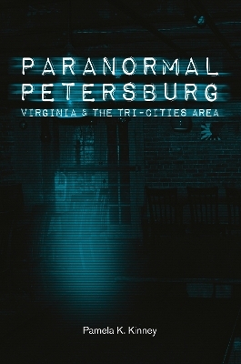 Paranormal Petersburg, Virginia, and the Tri-Cities Area - Pamela K. Kinney