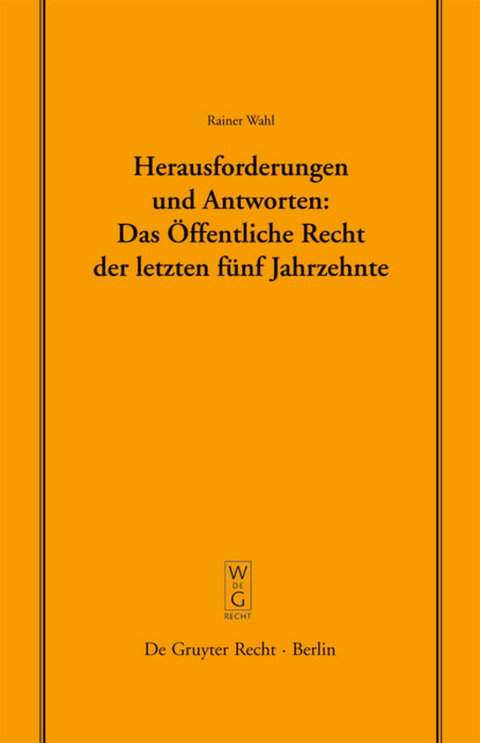 Herausforderungen und Antworten: Das &Ouml;ffentliche Recht der letzten f&uuml;nf Jahrzehnte - Rainer Wahl