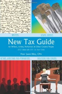 New Tax Guide for Writers, Artists, Performers and other Creative People - Peter Jason Riley