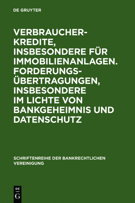 Verbraucherkredite, insbesondere f&uuml;r Immobilienanlagen. Forderungs&uuml;bertragungen, insbesondere im Lichte von Bankgeheimnis und Datenschutz