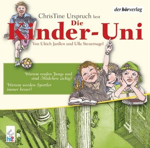 Die Kinder-Uni. Warum raufen Jungs und sind M&auml;dchen zickig? Warum werden Sportler immer besser? - Ulrich Jan&szlig;en, Ulla Steuernagel