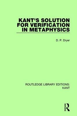Kant's Solution for Verification in Metaphysics -  D. P. Dryer