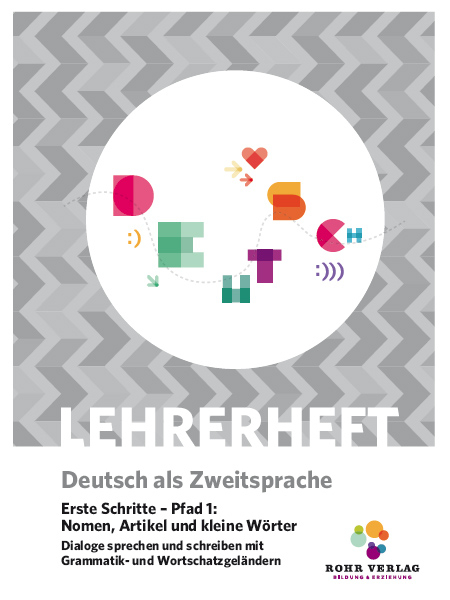 Lehrerheft Deutsch als Zweitsprache Erste Schritte &ndash; Pfad 1: Nomen, Artikel und kleine W&ouml;rter. Dialoge sprechen und schreiben mit Grammatik- und Wortschatzgel&auml;ndern. - Christiane Frauen