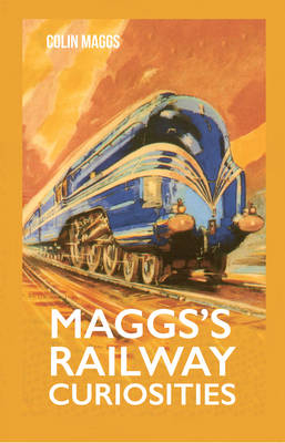 Maggs''s Railway Curiosities -  Colin Maggs