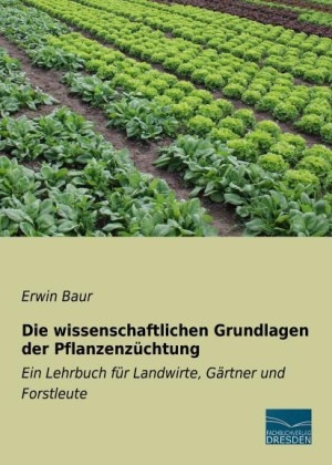 Die wissenschaftlichen Grundlagen der Pflanzenz&uuml;chtung - Erwin Baur