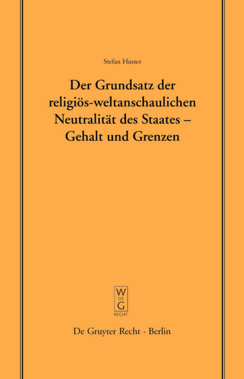 Der Grundsatz der religi&ouml;s-weltanschaulichen Neutralit&auml;t des Staates &ndash; Gehalt und Grenzen - Stefan Huster