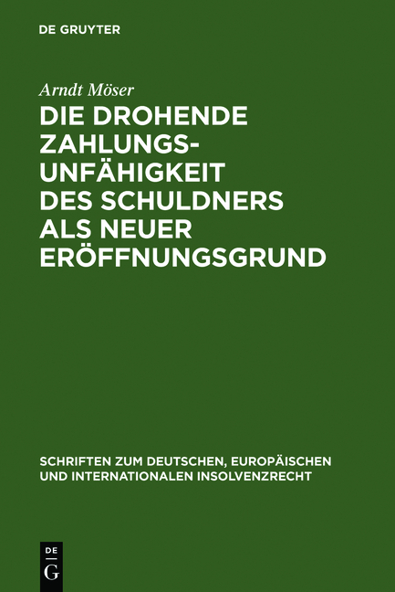 Die drohende Zahlungsunf&auml;higkeit des Schuldners als neuer Er&ouml;ffnungsgrund - Arndt M&ouml;ser