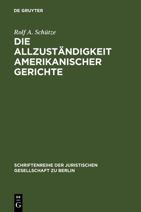 Die Allzust&auml;ndigkeit amerikanischer Gerichte - Rolf A. Sch&uuml;tze
