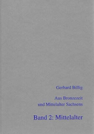 Aus Bronzezeit und Mittelalter Sachsens - Band 2: Mittelalter (Ausgewählte Arbeiten von 1959 - 1997)