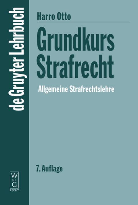 Grundkurs Strafrecht - Allgemeine Strafrechtslehre - Harro Otto