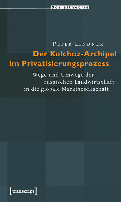 Der Kolchoz-Archipel im Privatisierungsprozess - Peter Lindner