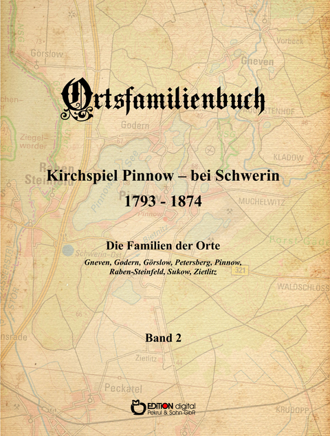 Ortsfamilienbuch Kirchspiel Pinnow - bei Schwerin 1793 - 1874. Die Familien der Orte Gneven, Godern, G&ouml;rslow, Petersberg, Pinnow, Raben-Steinfeld, Sukow, Zietlitz - Walter Ammoser, Hans-Peter K&ouml;hler, Wilfried Rachow, Griet Wossidlo, Wilhelm Wossidlo