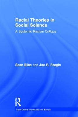 Racial Theories in Social Science -  Sean Elias,  Joe R. Feagin