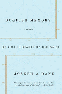 Dogfish Memory: Sailing in Search of Old Maine: A Memoir