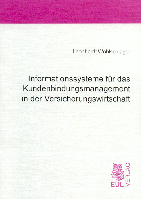 Informationssysteme f&uuml;r das Kundenbindungsmanagement in der Versicherungswirtschaft - Leonhardt Wohlschlager