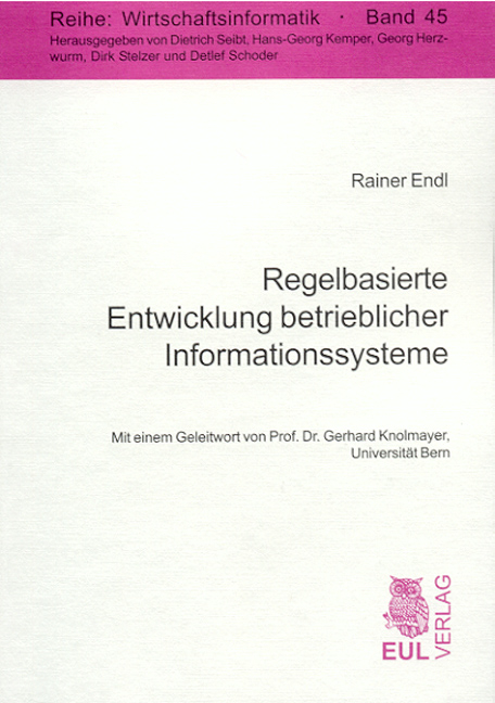 Regelbasierte Entwicklung betrieblicher Informationssysteme - Rainer Endl