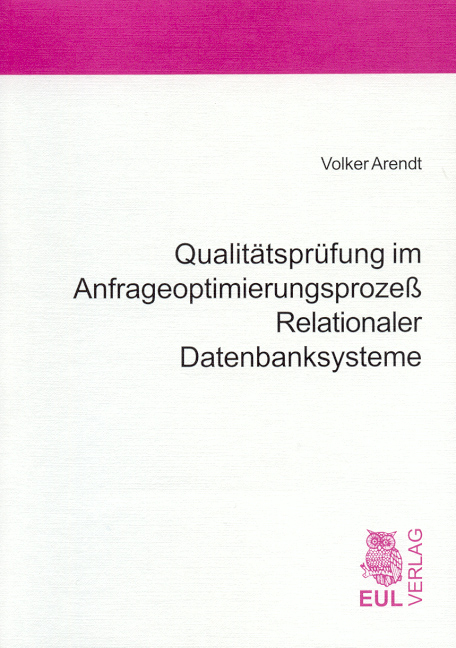 Qualit&auml;tspr&uuml;fung im Anfrageoptimierungsprozess Relationaler Datenbanksysteme - Volker Arendt