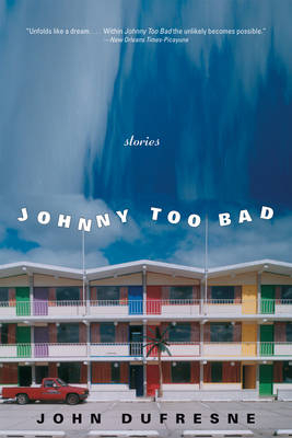 Johnny Too Bad - John Dufresne
