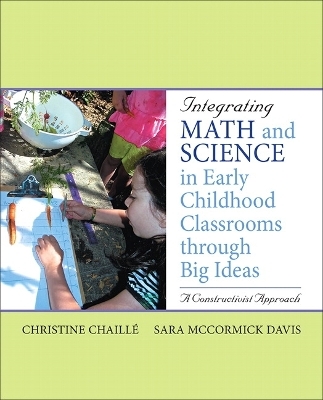 Integrating Math and Science in Early Childhood Classrooms Through Big Ideas - Christine Chaille, Sara Davis