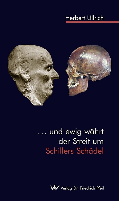 ... und ewig w&auml;hrt der Streit um Schillers Sch&auml;del - Herbert Ullrich