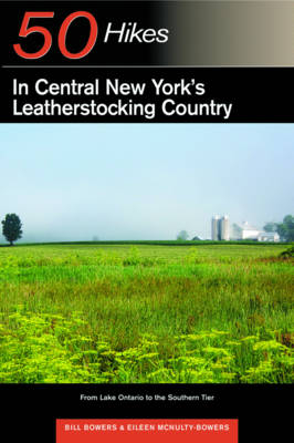 Explorer's Guide 50 Hikes in Central New York's Leatherstocking Country - Bill Bowers, Eileen McNulty-Bowers