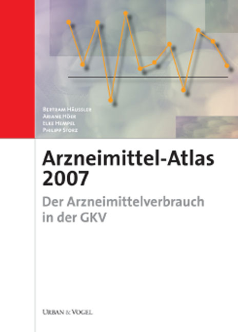 Arzneimittel-Atlas 2007 - Bertram H&auml;ussler, Ariane H&ouml;er, Elke Hempel, Philipp Storz