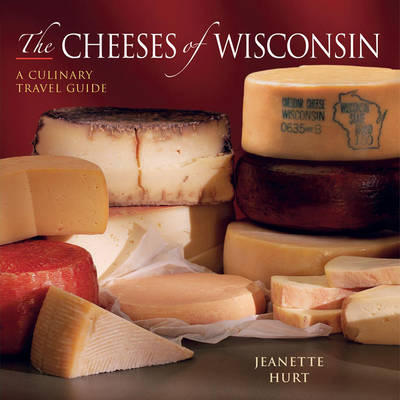The Cheeses of Wisconsin - Jeanette Hurt