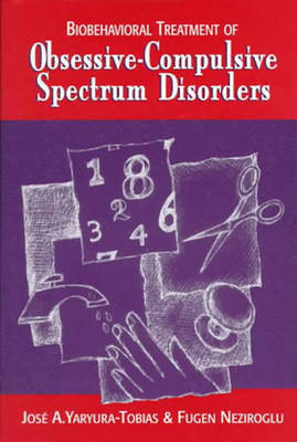 Biobehavioral Treatment of Obsessive-Compulsive Spectrum Disorders - Fugen Neziroglu, Jose Yaryura-Tobias