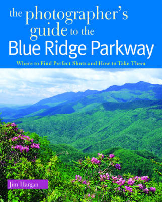 The Photographer's Guide to the Blue Ridge Parkway - Jim Hargan