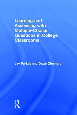Learning and Assessing with Multiple-Choice Questions in College Classrooms -  Jay Parkes,  Dawn Zimmaro