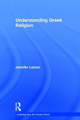 Understanding Greek Religion -  Jennifer Larson