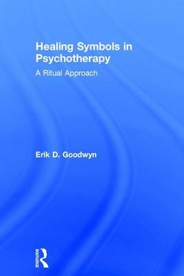 Healing Symbols in Psychotherapy -  Erik D. Goodwyn