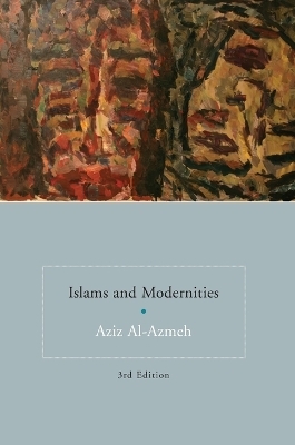 Islams and Modernities - Aziz Al-Azmeh
