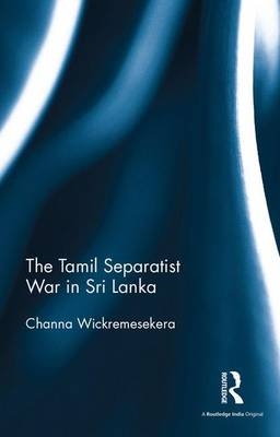 Tamil Separatist War in Sri Lanka -  Channa Wickremesekera
